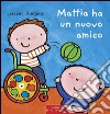 Mattia ha un nuovo amico. Ediz. illustrata libro