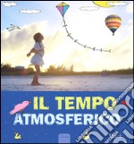 Il tempo atmosferico. Ediz. illustrata libro