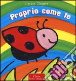 Proprio come te. Ediz. illustrata libro