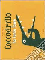 Coccodrillo ha tanta fame. Ediz. illustrata libro