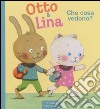 Che cosa vedono? Otto & Lina. Ediz. illustrata libro