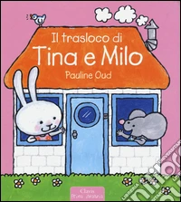 Il trasloco di Tina e Milo. Ediz. illustrata libro