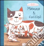 Mamme & cuccioli. Ediz. illustrata libro