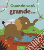 Quando sarò grande.... Ediz. a colori libro