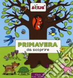 Primavera da scoprire. Ediz. a colori libro