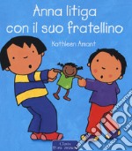 Anna litiga con il suo fratellino. Ediz. a colori libro