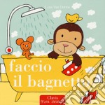 Faccio il bagnetto. Ediz. a colori libro