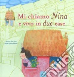 Mi chiamo Nina e vivo in due case. Ediz. a colori libro