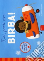 Dai, parti con Birba! Ediz. a colori libro