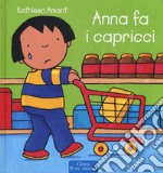 Anna fa i capricci. Ediz. a colori libro