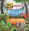 Marco e la zucca gigante. Ediz. a colori libro