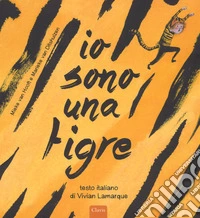 Io sono una tigre. Ediz. a colori libro