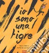 Io sono una tigre. Ediz. a colori libro