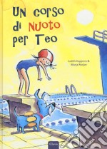 Un corso di nuoto per Teo. Ediz. a colori