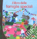 Il libro delle famiglie speciali. Ediz. a colori libro