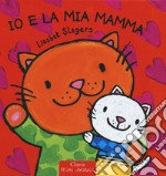 Io e la mia mamma. Ediz. a colori libro