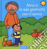 Anna e la sua giornata con il nonno. Ediz. a colori libro