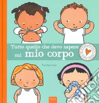 Tutto quello che devo sapere sul mio corpo. Ediz. a colori libro