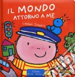 Il mondo attorno a me. Ediz. a colori libro