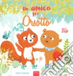 Un amico per Orsotto. Ediz. a colori libro