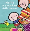 Mattia e il pancione della mamma. Ediz. a colori libro