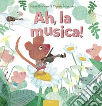 Ah, la musica! Ediz. a colori libro