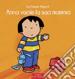 Anna vuole la sua mamma. Ediz. a colori libro