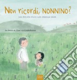 Non ricordi, nonnino? Una delicata storia sulla demenza senile. Ediz. a colori libro