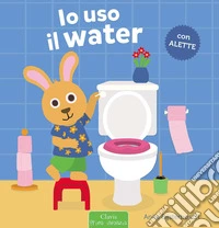 Io uso il water. Ediz. a colori libro