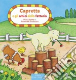 Capretta e gli amici della fattoria. Ediz. a colori libro