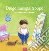 Diego mangia troppo. Una storia di obesità infantile. Ediz. a colori libro