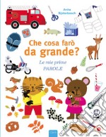 Che cosa farò da grande? Le mie prime parole. Ediz. a colori libro