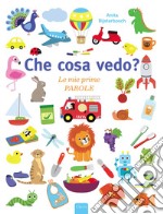 Che cosa vedo? le mie prime parole. Ediz. a colori libro