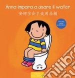 Anna impara a usare il water. Ediz. italiana e cinese semplificato libro