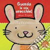 Guarda le mie orecchie! Ediz. a colori libro