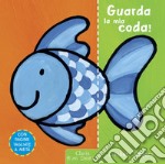 Guarda la mia coda! Ediz. a colori libro