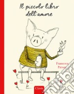 Il piccolo libro dell'amore. Ediz. a colori libro