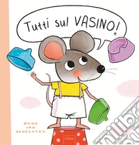 Tutti sul vasino! Ediz. a colori libro
