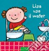 Lisa usa il water. Ediz. a colori libro di Slegers Liesbet