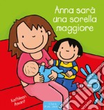 Anna sarà una sorella maggiore. Ediz. a colori libro