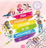 Non possiamo scegliere di chi innamorarci. Ediz. a colori libro