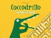 Coccodrillo ha tanta fame. Ediz. a colori libro