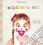 Trucchiamo le facce. Ediz. illustrata libro