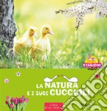 La natura e i sui cuccioli. Le 4 stagioni. Ediz. a colori