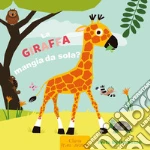 La giraffa mangia da sola? Ediz. a colori libro