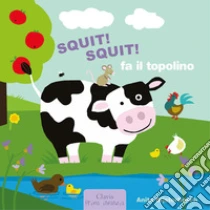 Squit! Squit! fa il topolino. Ediz. a colori