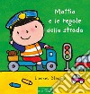 Mattia e le regole della strada. Ediz. a colori libro
