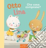 Che cosa comprano? Otto & Lina. Ediz. a colori libro