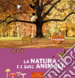 La natura e i suoi animali. Le 4 stagioni. Ediz. a colori