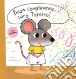 Buon compleanno, caro Topotto! Ediz. a colori libro